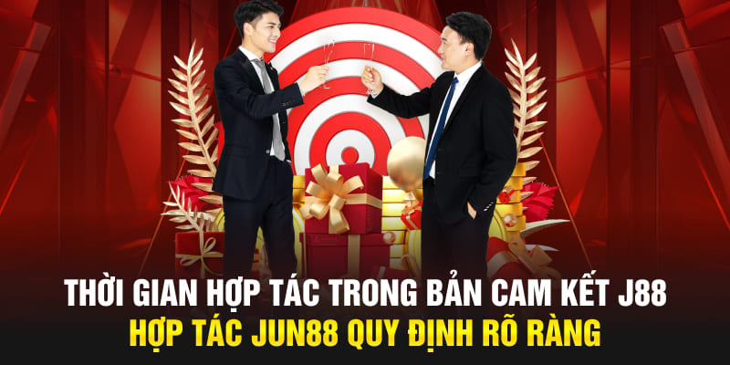 Thời gian hợp tác trong bản cam kết J88 hợp tác Jun88 quy định rõ ràng 